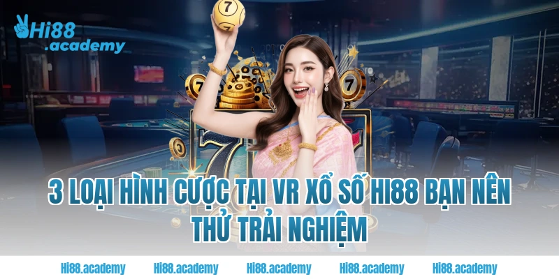 3 loại hình cược tại VR xổ số Hi88 bạn nên thử trải nghiệm