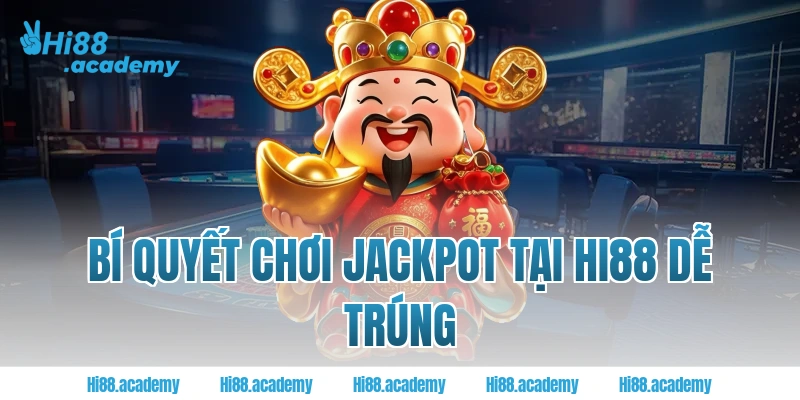Bí quyết chơi Jackpot tại Hi88 dễ trúng