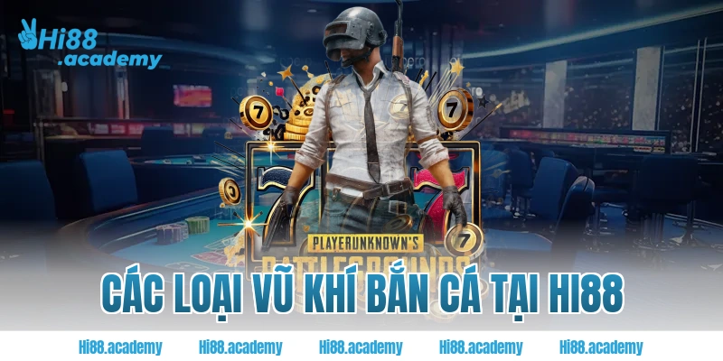 Các loại vũ khí bắn cá tại Hi88