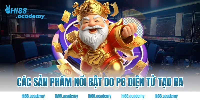 Các sản phẩm nổi bật do PG điện tử tạo ra