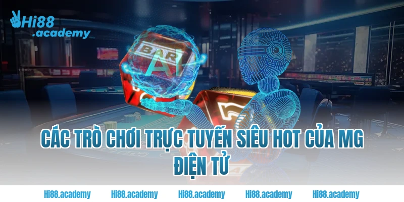 Các trò chơi trực tuyến siêu hot của MG điện tử