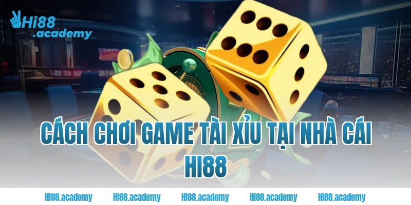 Cách chơi game tài xỉu tại nhà cái Hi88