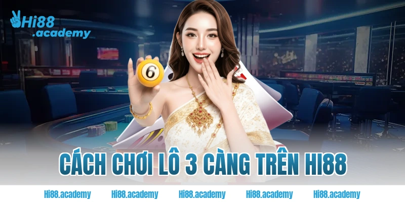 Cách chơi lô 3 càng trên Hi88