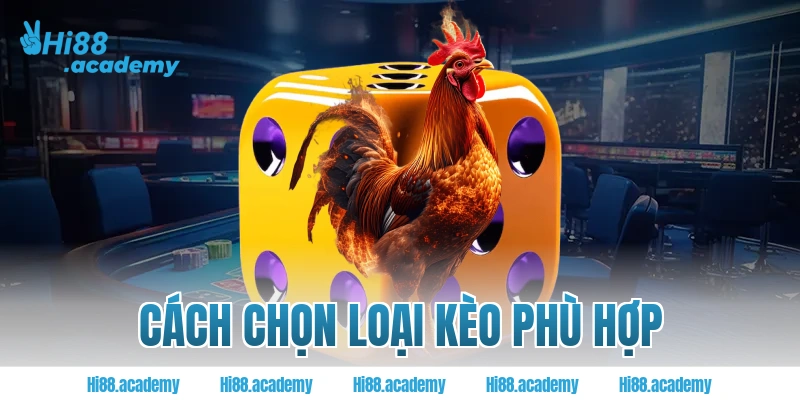 Cách chọn loại kèo phù hợp
