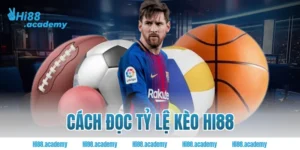Cách đọc tỷ lệ kèo Hi88