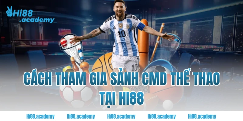 Cách tham gia sảnh CMD thể thao tại Hi88
