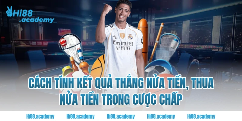 Cách tính kết quả thắng nửa tiền, thua nửa tiền trong cược chấp