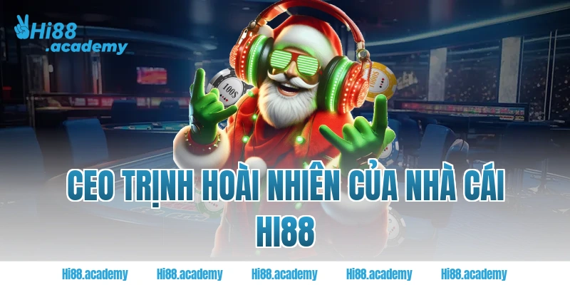 CEO Trịnh Hoài Nhiên của nhà cái Hi88