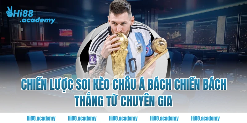Chiến lược soi kèo châu á bách chiến bách thắng từ chuyên gia