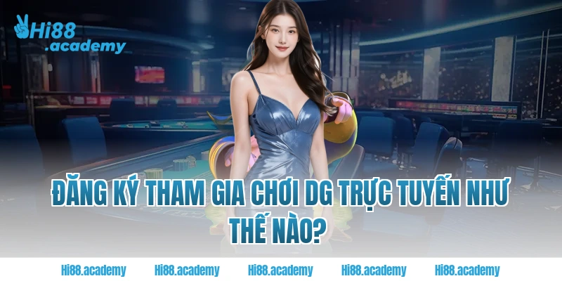 Đăng ký tham gia chơi DG Trực tuyến như thế nào?  
