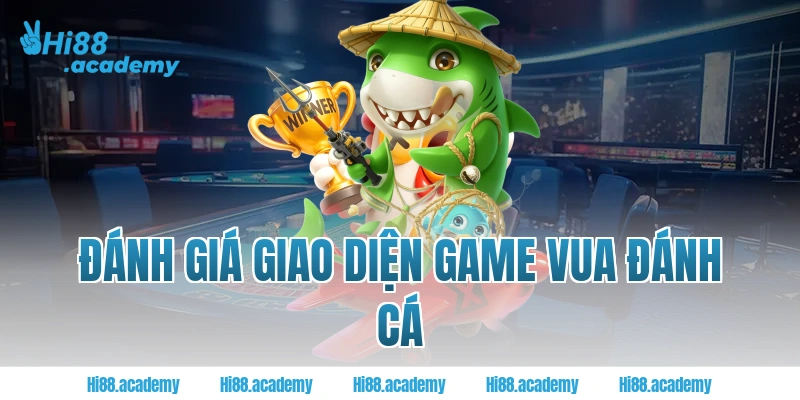Đánh giá giao diện game vua đánh cá