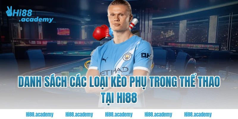 Danh sách các loại kèo phụ trong thể thao tại hi88