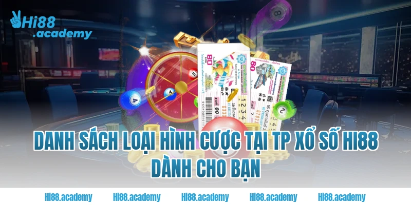 Danh sách loại hình cược tại TP xổ số Hi88 dành cho bạn