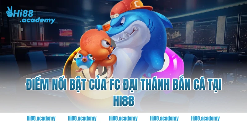 Điểm nổi bật của FC Đại Thánh bắn cá tại Hi88