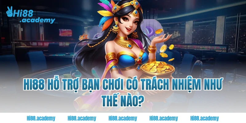 HI88 hỗ trợ bạn chơi có trách nhiệm như thế nào?