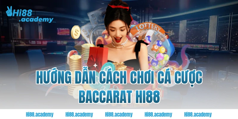 Hướng dẫn cách chơi cá cược baccarat Hi88