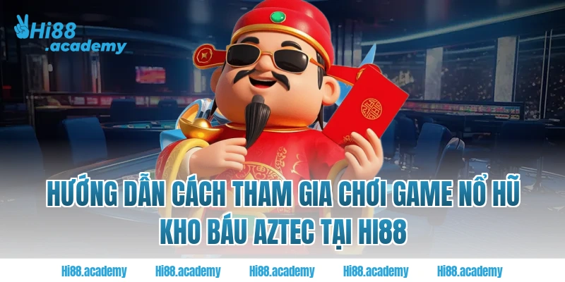 Hướng dẫn cách tham gia chơi game nổ hũ kho báu Aztec tại Hi88