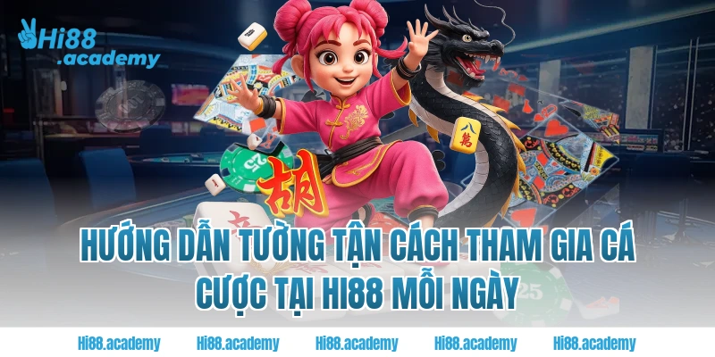 Hướng dẫn tường tận cách tham gia cá cược tại Hi88 mỗi ngày 