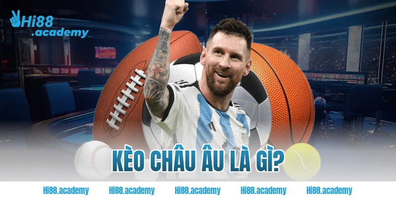 Kèo châu Âu là gì?