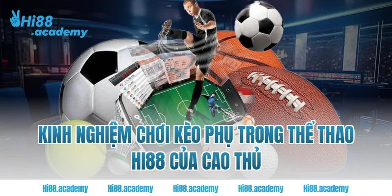 Kinh nghiệm chơi kèo phụ trong thể thao Hi88 của cao thủ