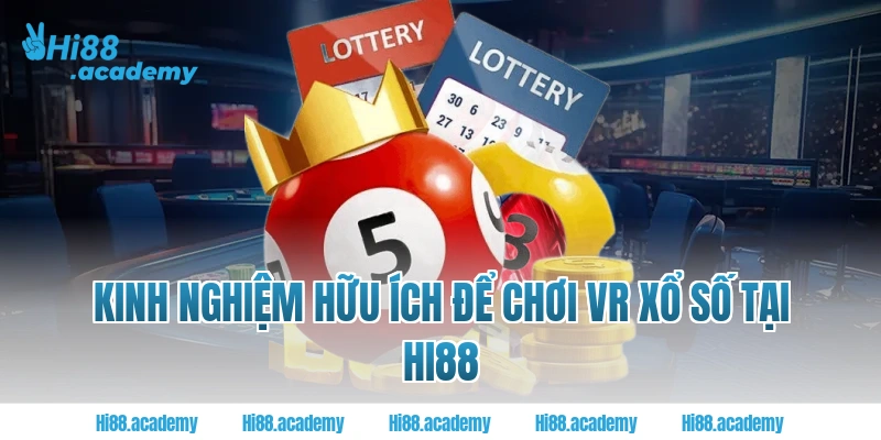 Kinh nghiệm hữu ích để chơi VR xổ số tại Hi88 