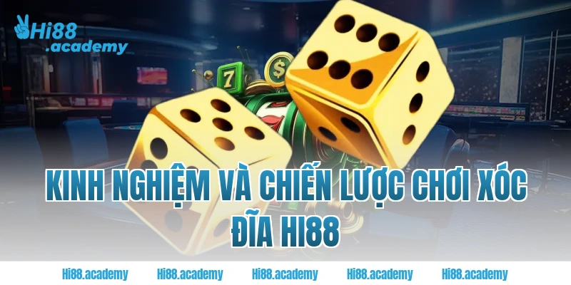 Kinh nghiệm và chiến lược chơi xóc đĩa Hi88