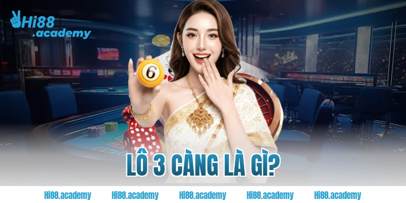 Lô 3 càng là gì?