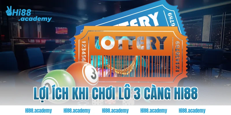 Lợi ích khi chơi lô 3 càng Hi88