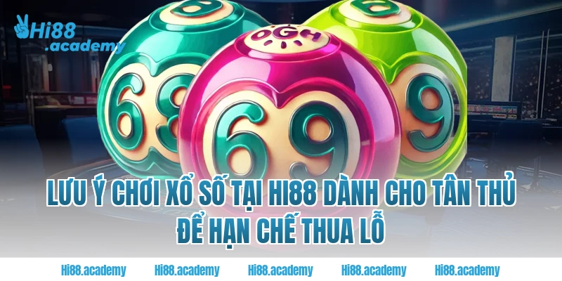 Lưu ý chơi xổ số tại Hi88 dành cho tân thủ để hạn chế thua lỗ