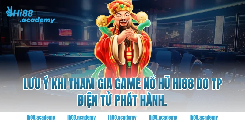 Lưu ý khi tham gia game nổ hũ Hi88 do TP điện tử phát hành. 