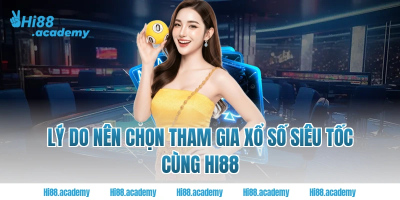 Lý do nên chọn tham gia xổ số siêu tốc cùng Hi88