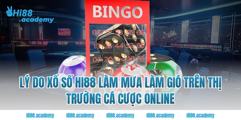 Lý do xổ số Hi88 làm mưa làm gió trên thị trường cá cược online