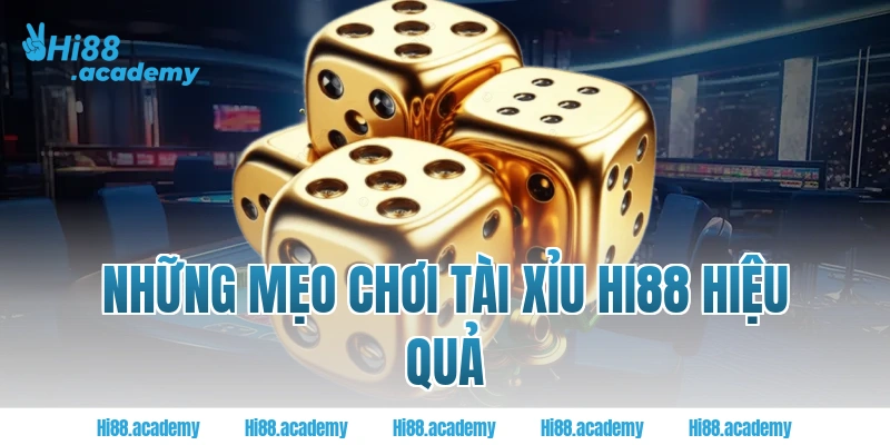 Những mẹo chơi Tài Xỉu Hi88 hiệu quả