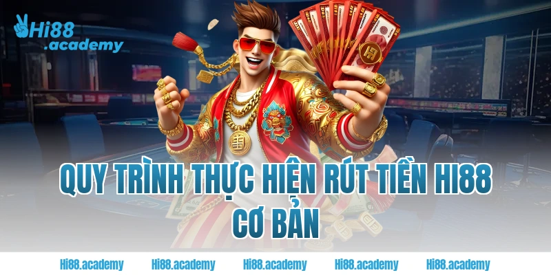 Quy trình thực hiện rút tiền HI88 cơ bản