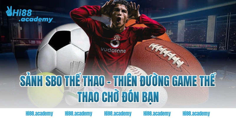 Sảnh SBO Thể thao - Thiên đường game thể thao chờ đón bạn