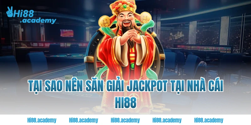 Tại sao nên săn giải Jackpot tại nhà cái Hi88