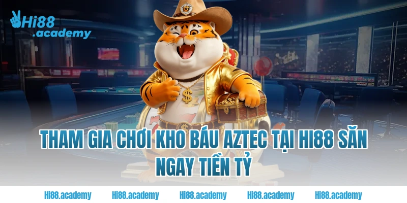 Tham gia chơi kho báu Aztec tại Hi88 săn ngay tiền tỷ