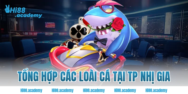 Tổng hợp các loài cá tại TP Nhị Gia