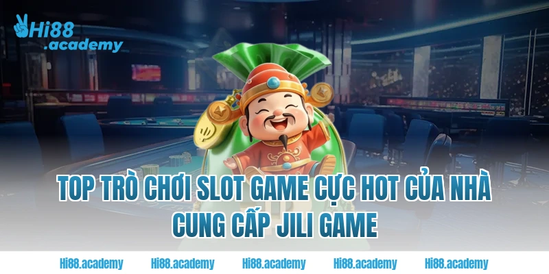Top trò chơi slot game cực hot của nhà cung cấp Jili Game