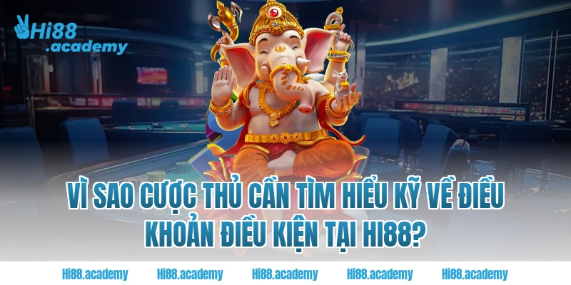Vì sao cược thủ cần tìm hiểu kỹ về điều khoản điều kiện tại Hi88?