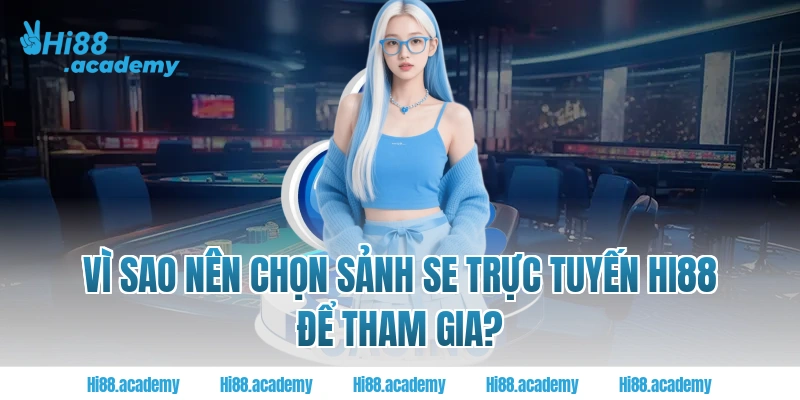 Vì sao nên chọn sảnh SE Trực tuyến Hi88 để tham gia?